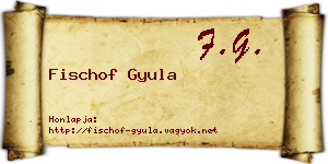 Fischof Gyula névjegykártya